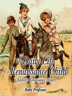 cover image of The Daily Life of a Renaissance Child--Children's Renaissance History
